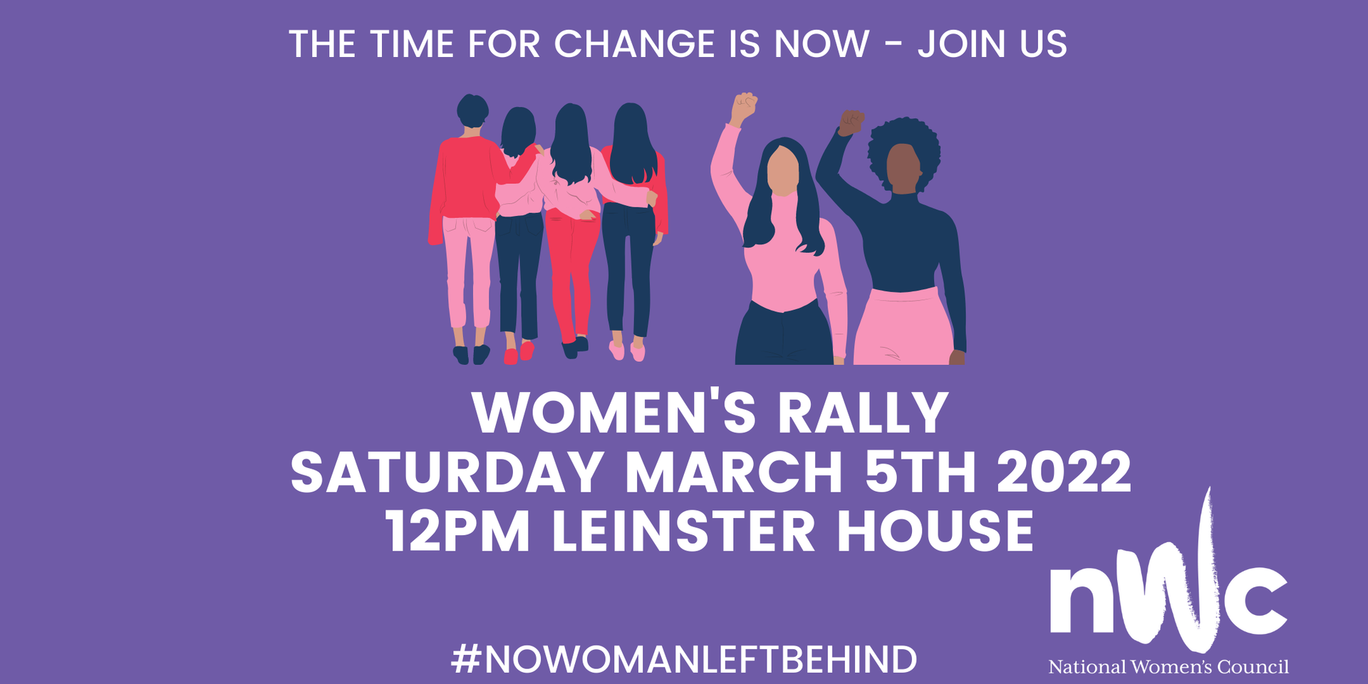 National women's council. The time for change is now - Join us Women's rally Saturday March 5th 2022 12pm Leinster House #nowomanleftbehind