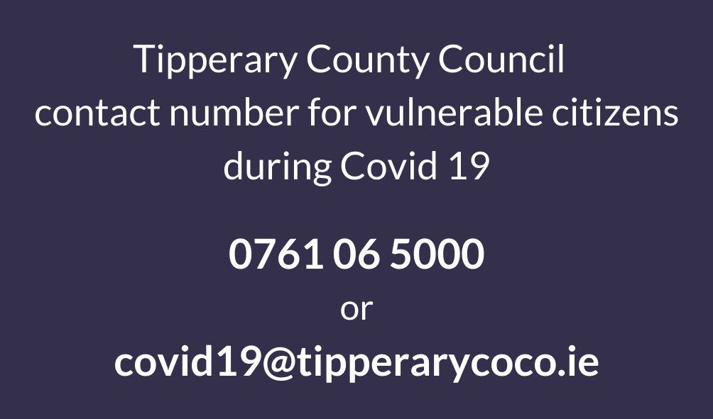 Tipperary County Council is providing a contact number 0761 06 5000 and email covid19@tipperarycoco.ie with the lines open from 8.00am to 8.00PM seven days a week.