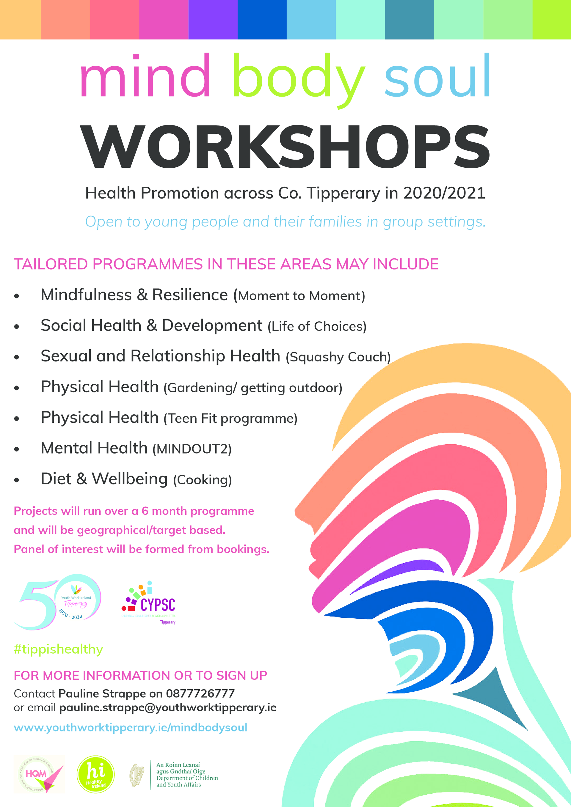 mind body soul WORKSHOPS Open to young people and their families in group settings. For more info Contact Pauline on 0877726777 or pauline.strappe@youthworktipperary.ie www.youthworktipperary.ie/mindbodysoul