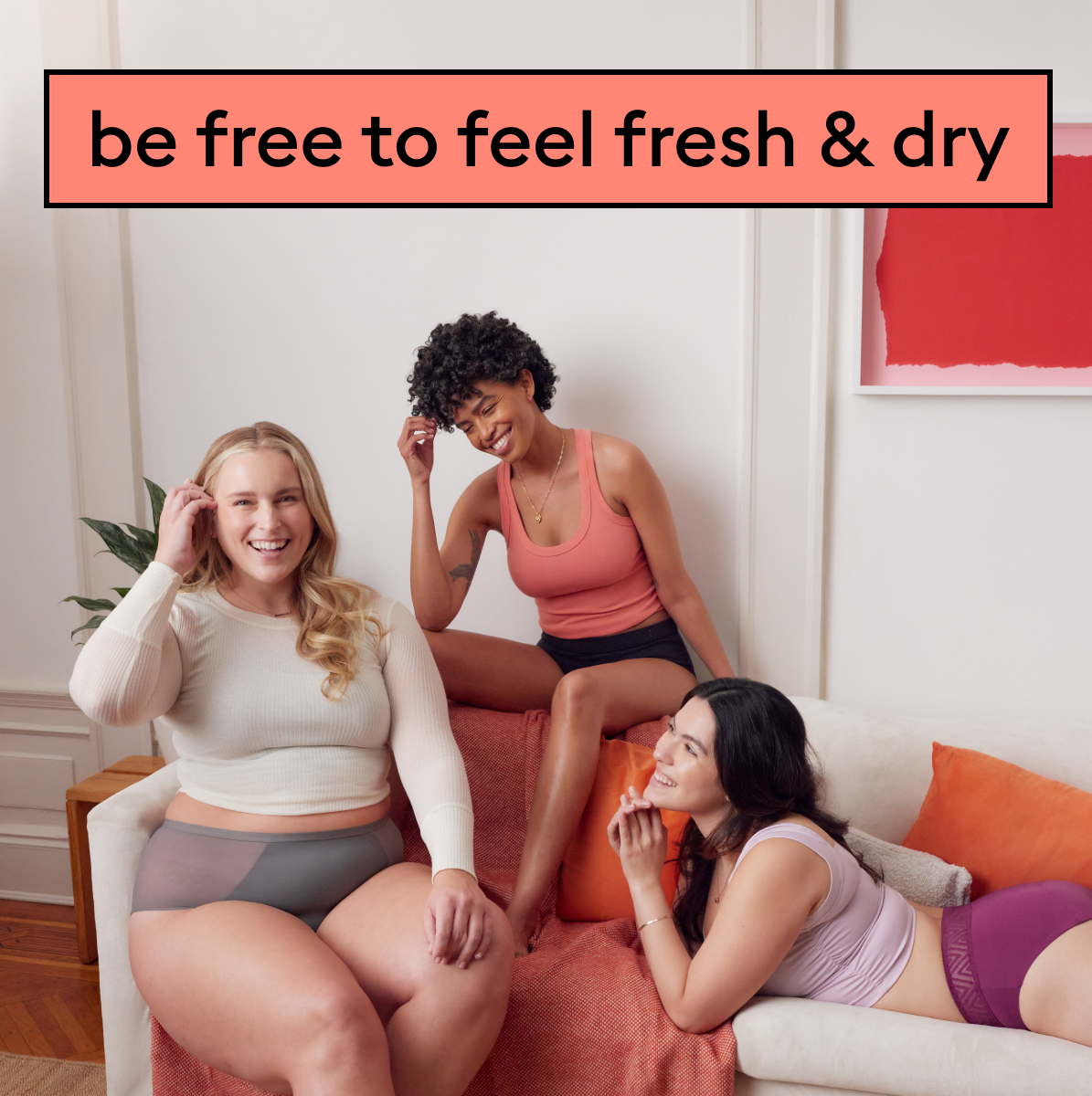 be free to feel fresh & dry