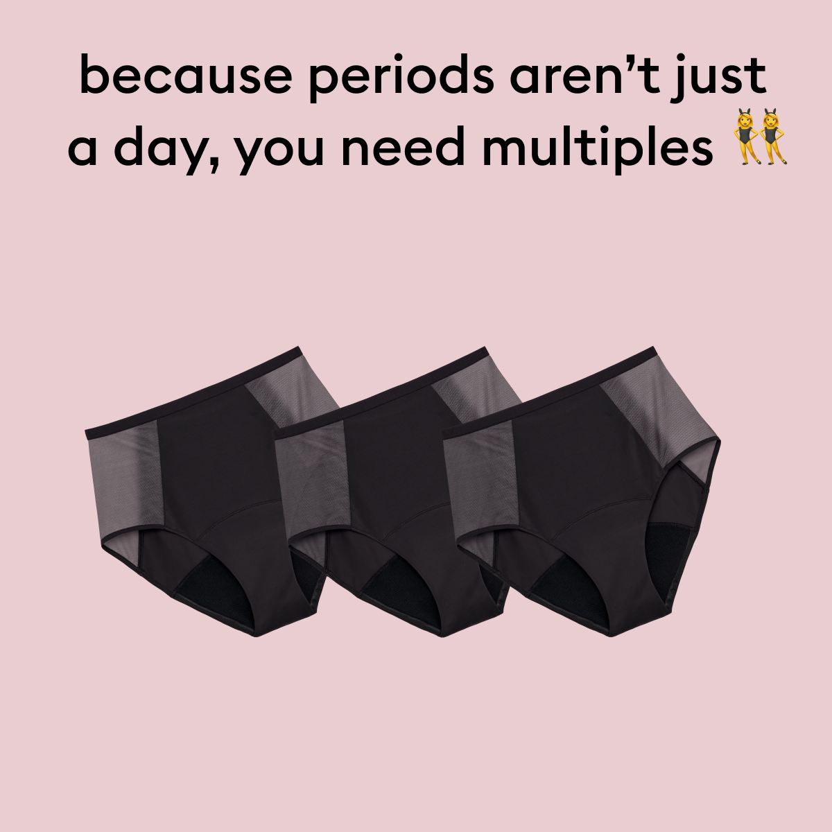 because periods aren't just a day, you need multiples