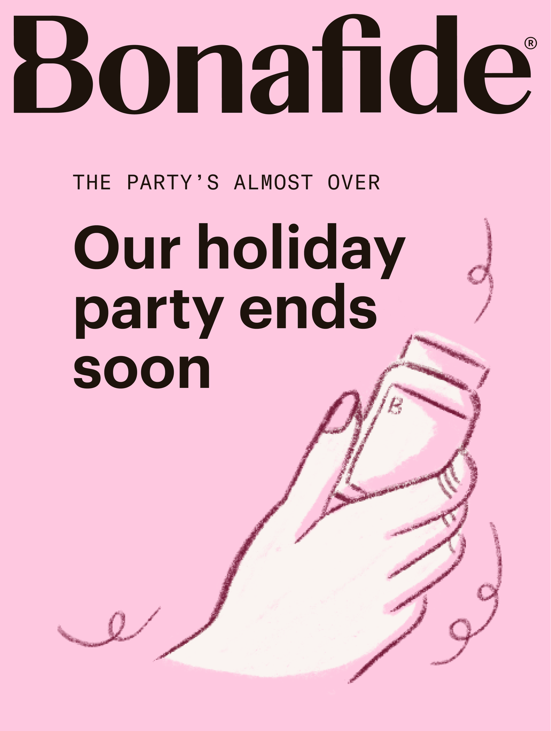 Bonafide: Our holiday party ends soon