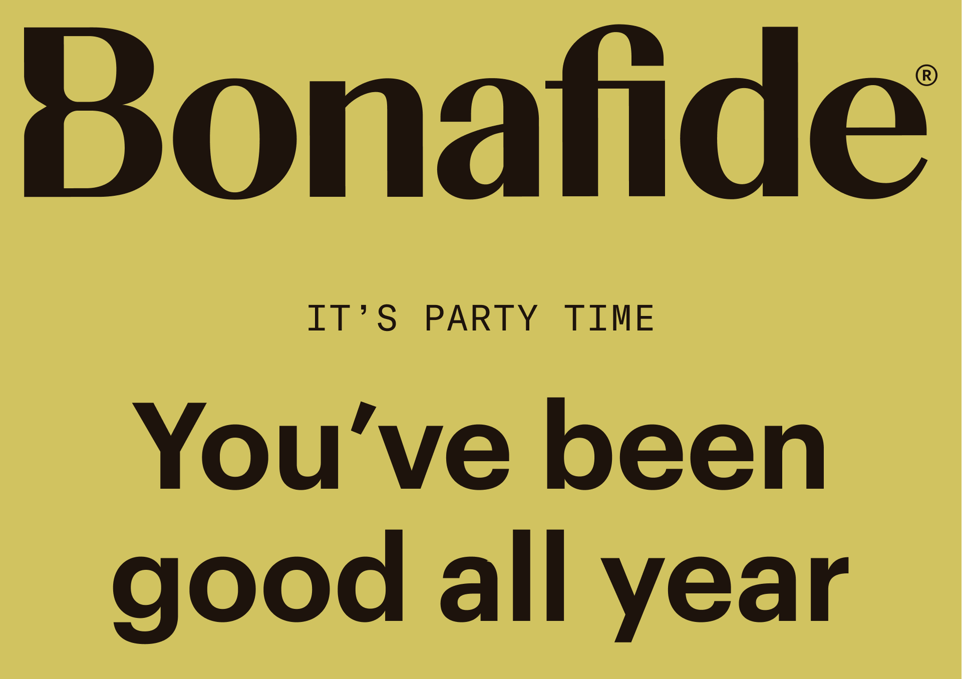 Bonafide: You've been good all year