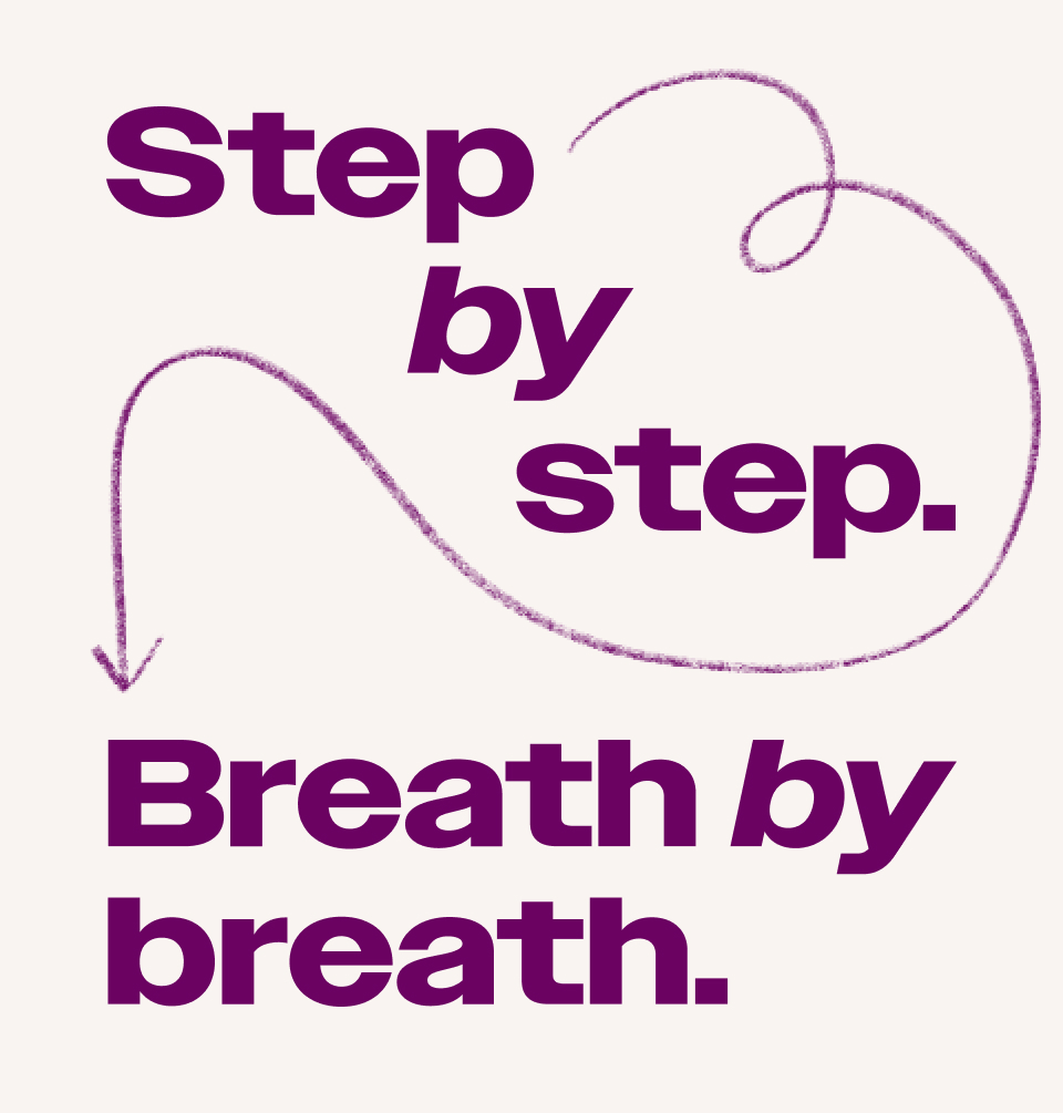 Step by step. Breath by breath.