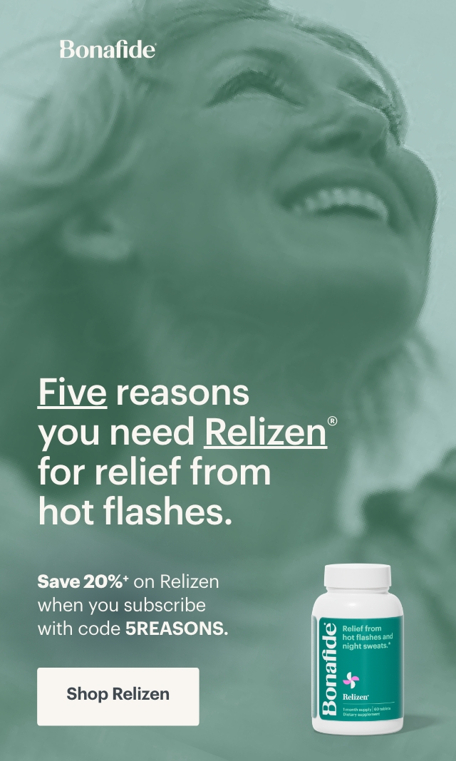 Five reasons you need Bonafide for menopause symptom relief. Save 20% when you subscribe to any new product with code 5REASONS