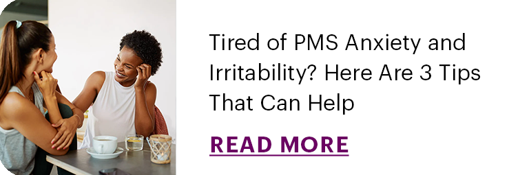 Tired of PMS Anxiety and Irritability? Here Are 3 Tips That Can Help