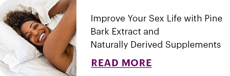 Improve Your Sex Life with Pine Bark Extract and Naturally Derived Supplements