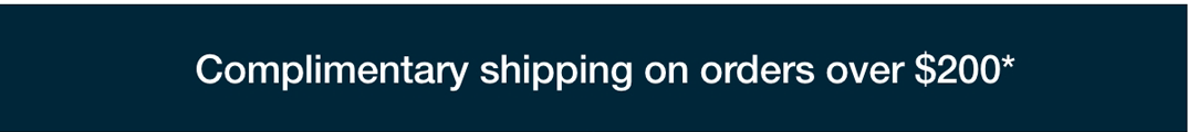 Complimentary shipping on orders over $200