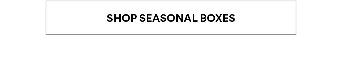 Shop Seasonal Boxes