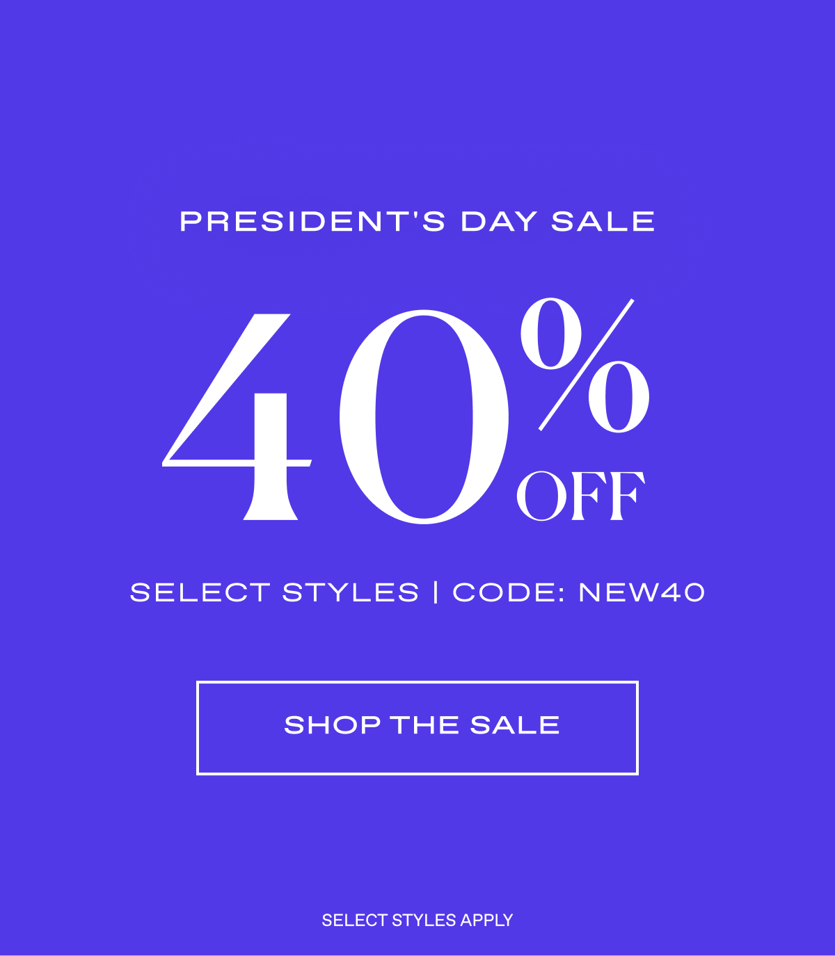 President's Day Sale. 40% OFF Select Styles | Code NEW40. Shop The Sale