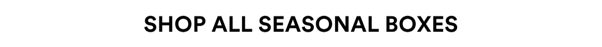 shop all seasonal boxes