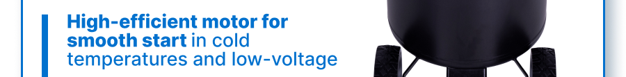 High-efficient motor for smooth start in cold temperatures and low-voltage.