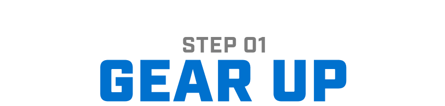 STEP 01 - GEAR UP