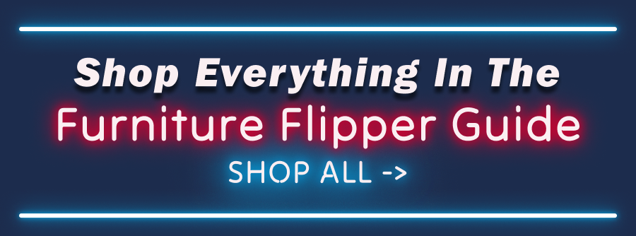 Shop Everything In The Furniture Flipper Guide - SHOP ALL ->