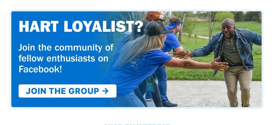 HART LOYALIST? JOIN THE COMMUNITY OF FELLOW ENTHUSIASTS ON FACEBOOK! JOIN THE GROUP->