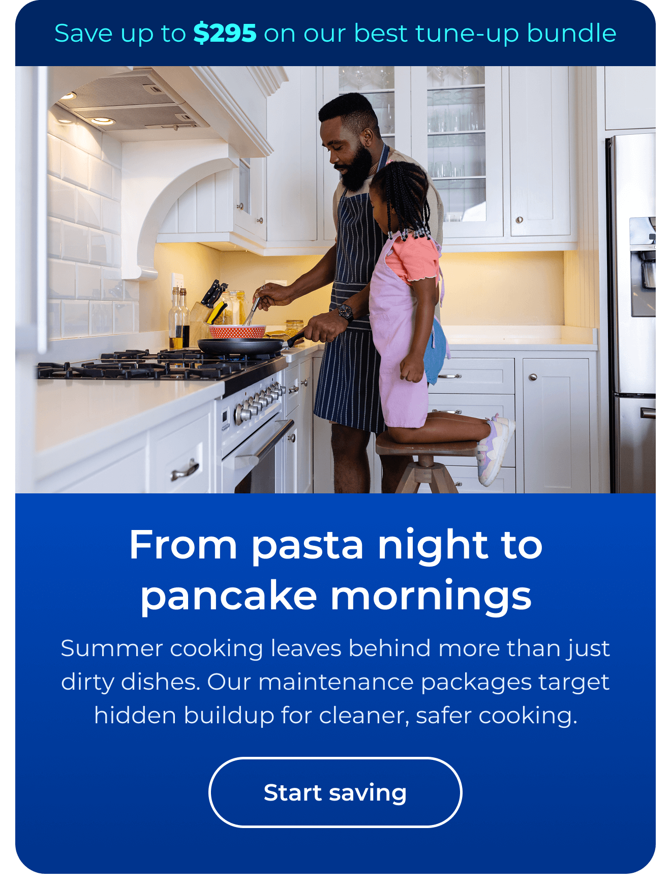 From pasta night to pancake mornings. Summer cooking leaves more behind than just dirty dishes. Our maintenance packages target the buildup you can’t see for cleaner, safer cooking. Save up to $295 on our best clean & maintain bundle today. Button: start saving