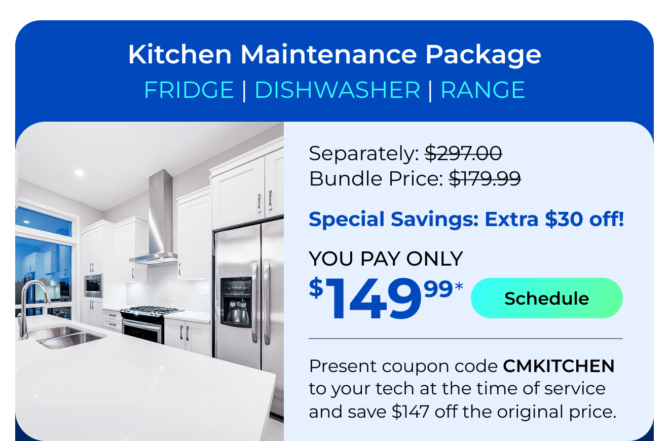 Kitchen Appliances Package. You Pay only $149.99! Present coupon code CMKITCHEN to your tech at the time of service and save $147 off the original price.