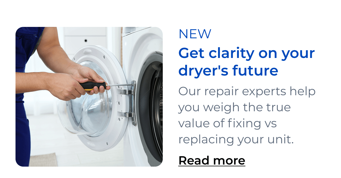 Get clarity on your dryer's future. Our repair experts help you weigh the true value of fixing vs replacing your unit. Button: Read more