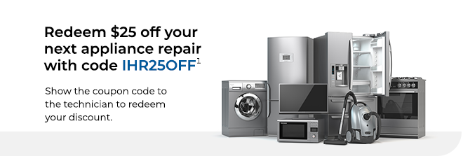 Redeem $25 off your next appliance repair with code IHR25off. Show the coupon code to the techinician to redeem your discount.