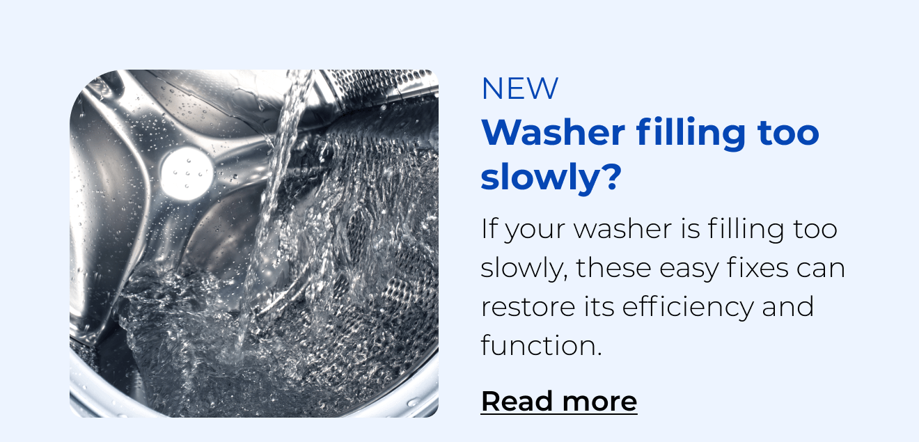 Washer filling too slowly? If your washer is filling too slowly, these easy fixes can restore its efficiency. Button: Read more