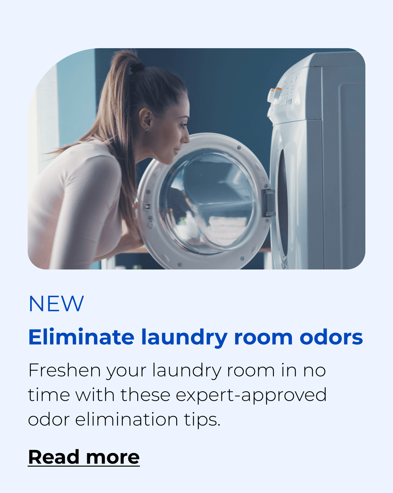 Eliminate laundry room odors. Freshen your laundry room in no time with these expert-approved odor elimination tips. Button: Read more