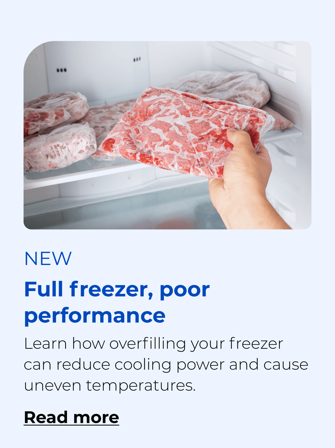 Full freezer, poor performance. Learn how overfilling can reduce cooling power and cause uneven temperatures. Button: Read more
