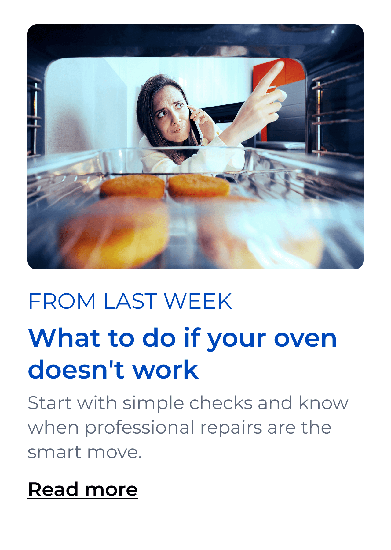 What to do if your oven doesn't work. Start with simple checks and know when professional repairs are the smart move. Button: Read more