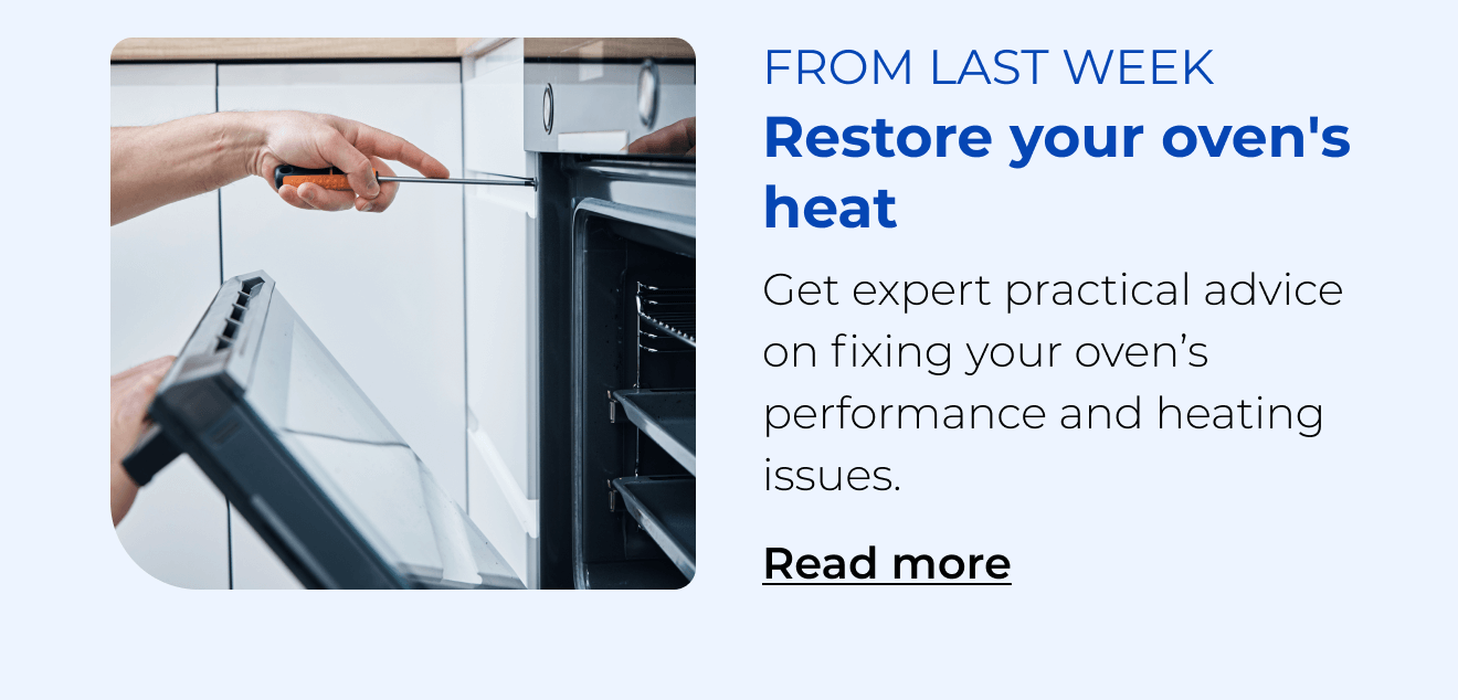 Restore your oven's heat. Get practical advice on fixing your oven's heating and performance issues. Button: Read more