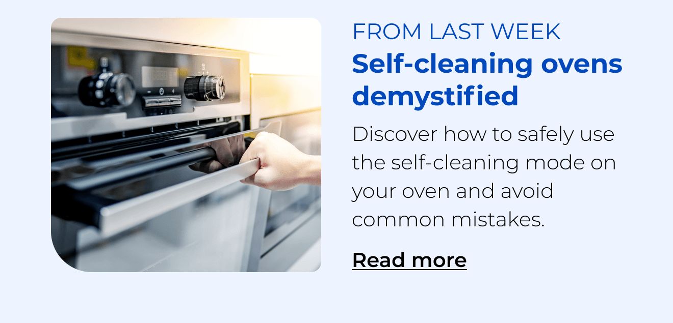 Self-cleaning ovens demystified. Discover how to safely use the self-cleaning mode and avoid common mistakes. Button: Read more