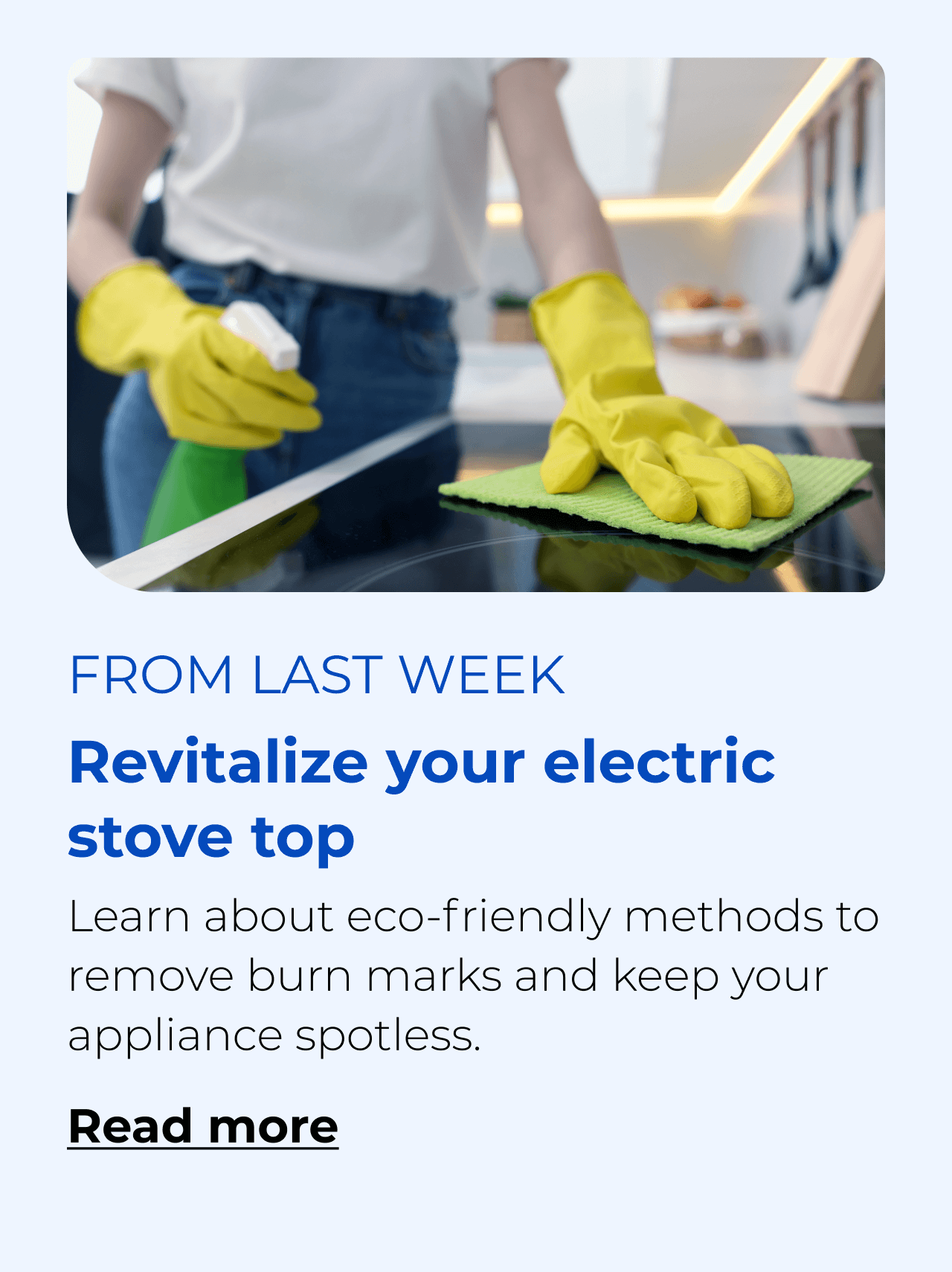 Revitalize your electric stove top. Learn about eco-friendly methods to remove burn marks and keep your kitchen appliance spotless. Button: Read more