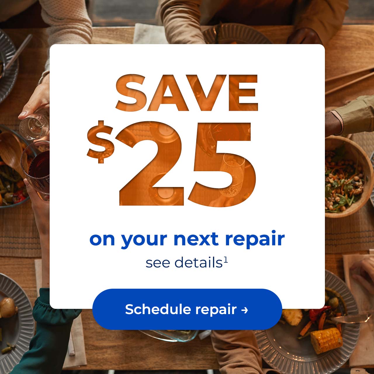 Save $25 on your next repair, see details. Button: Schedule repair