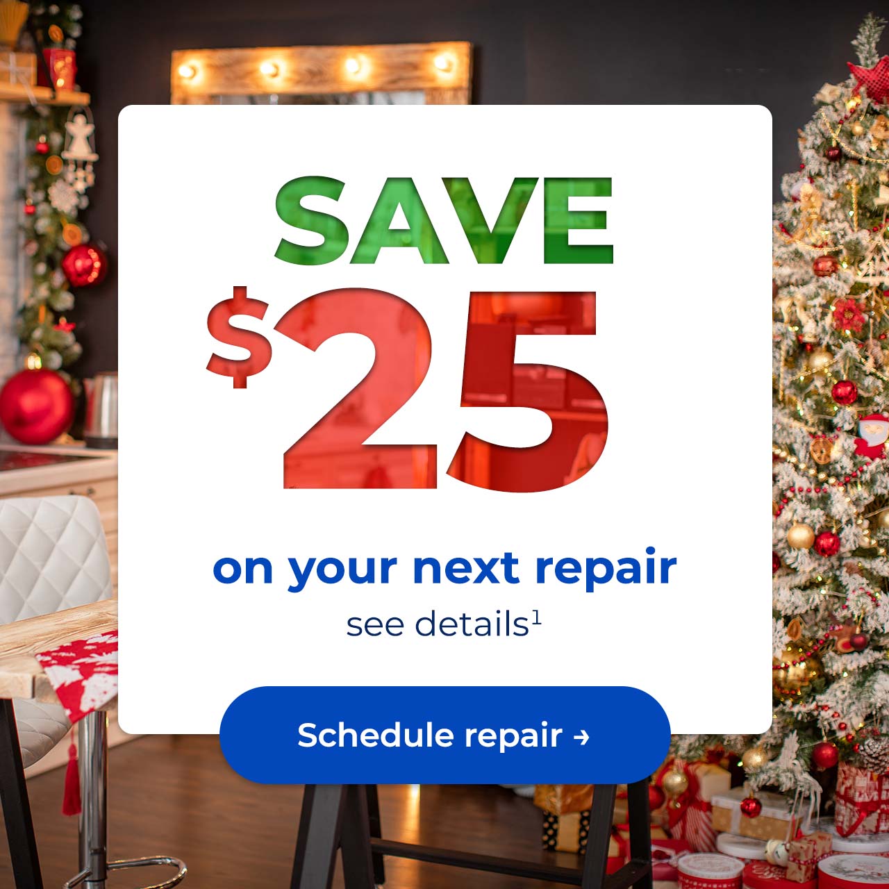 Save $25 on your next repair, see details. Button: Schedule repair