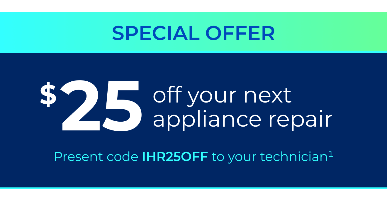 $25 off your next appliance repair. Present code IHR25OFF to your technician. (1)