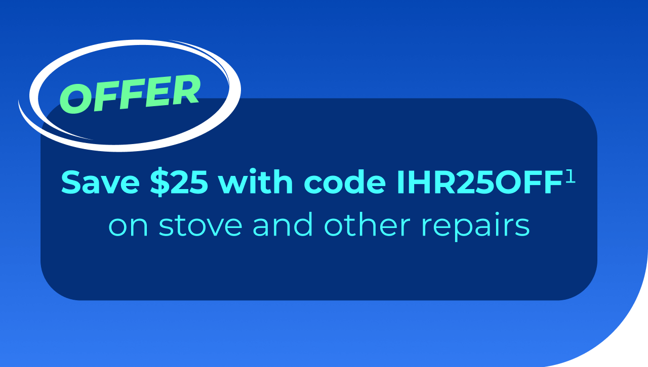 Save $25 with code IHR25OFF(1) on stove and other repairs
