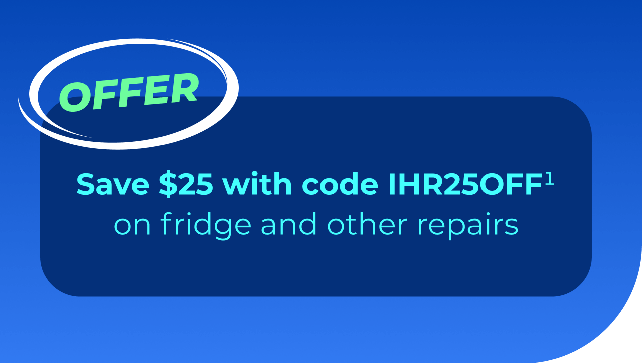 Save $25 with code IHR25OFF(1) on fridge and other repairs