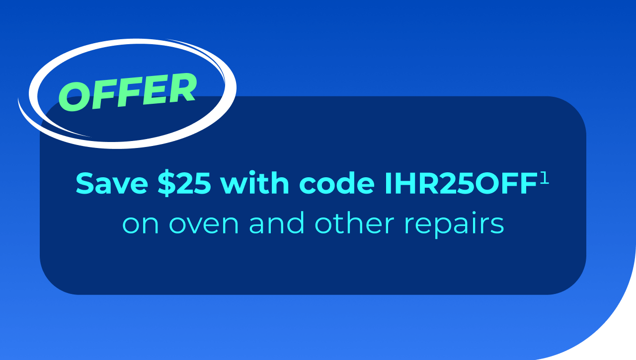 Save $25 with code IHR25OFF(1) on oven and other repairs