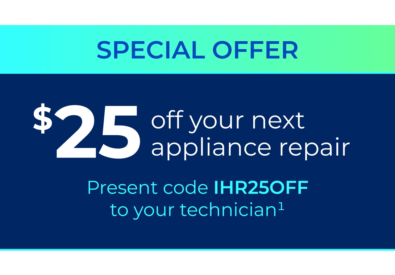Special Offer. $25 off your next appliance repair. Present code IHR25OFF to your technician. (1)