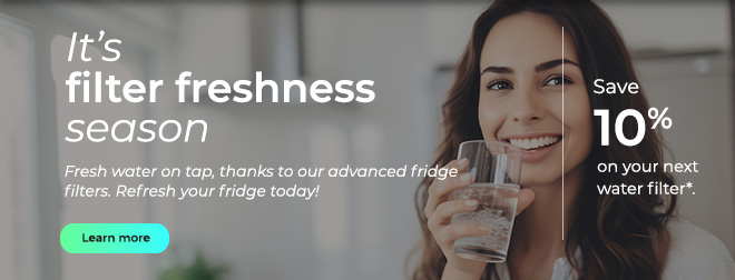 It's filter freshness season. Fresh water on tap, thanks to our advanced fridge filters. Refresh your fridge today! Button: Learn more