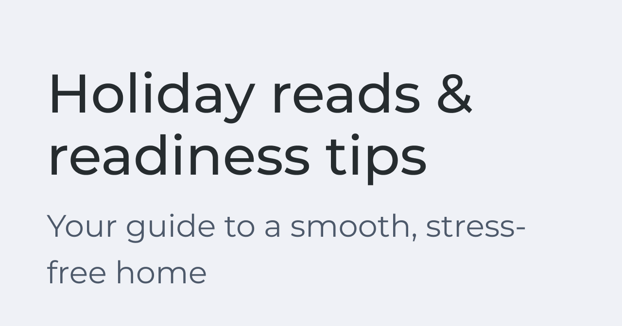 Holiday reads & readiness tips Your guide to a smooth, stress-free home