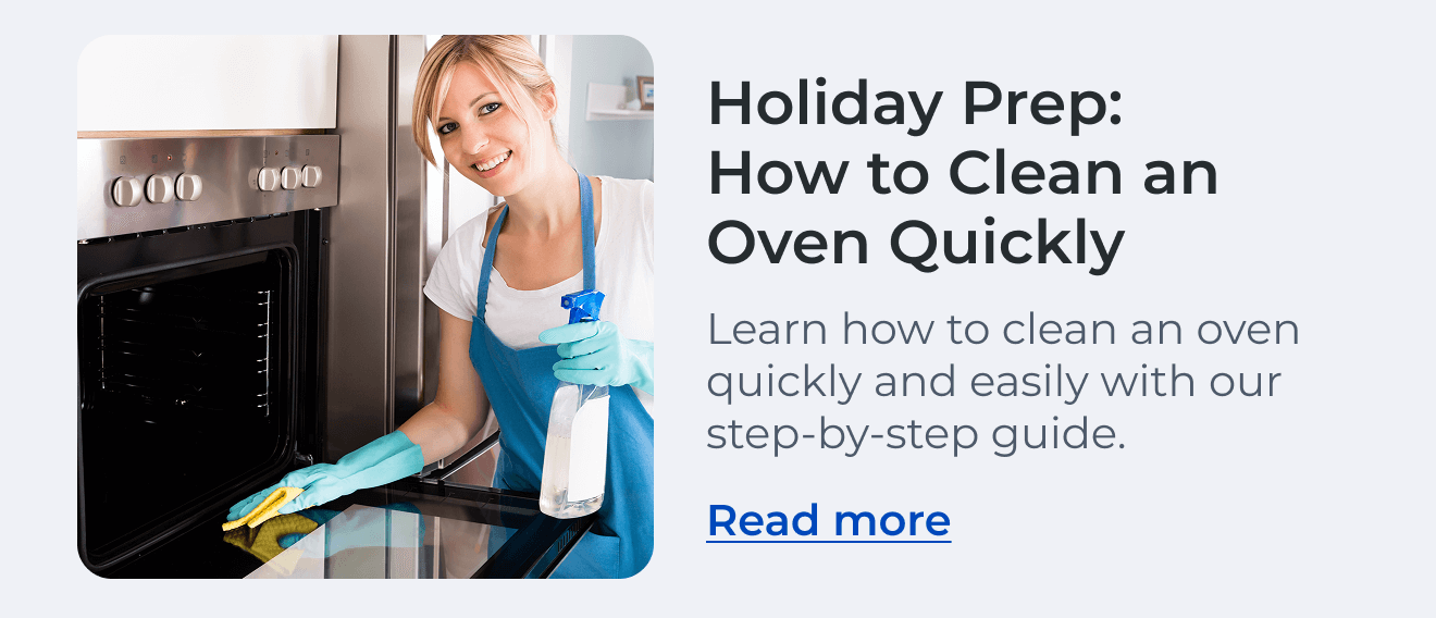Holiday Prep: How to Clean an Oven Quickly. Learn how to clean an oven quickly and easily with our step-by-step guide. Read more