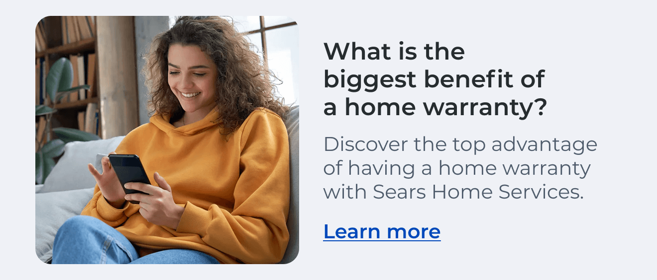 What is the biggest benefit of a home warranty? Discover the top advantage of having a home warranty with Sears Home Services. Learn more