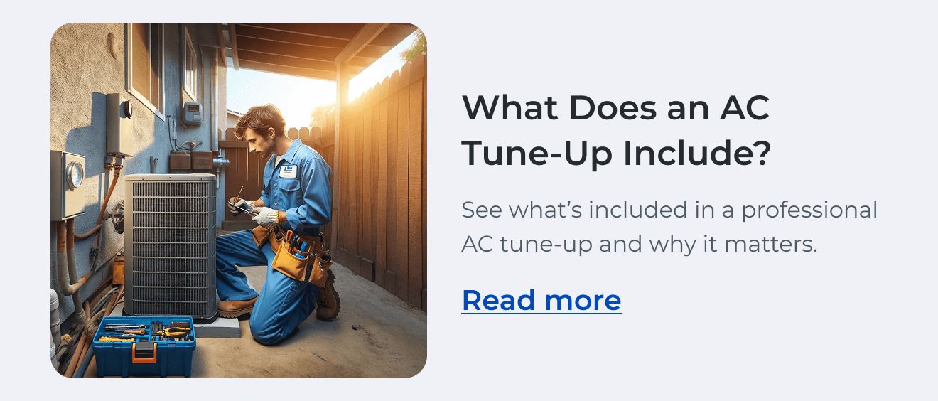 What Does an AC Tune-Up Include? See what's included in a professional AC tune-up and why it matters. Read more