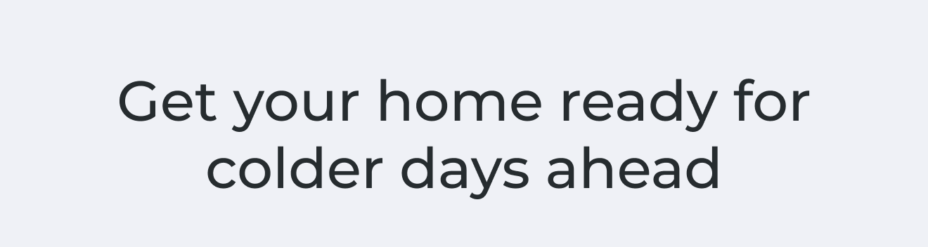 Get your home ready for colder days ahead