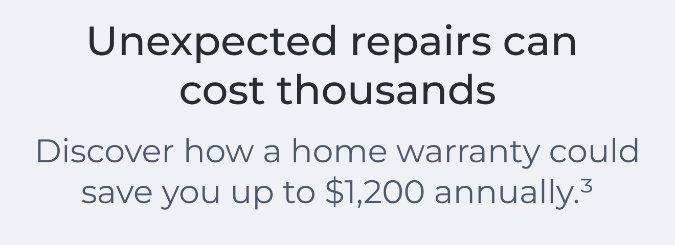 Unexpected repairs can cost thousands. Discover how a home warranty could save you up to $1,200 annually.(3)