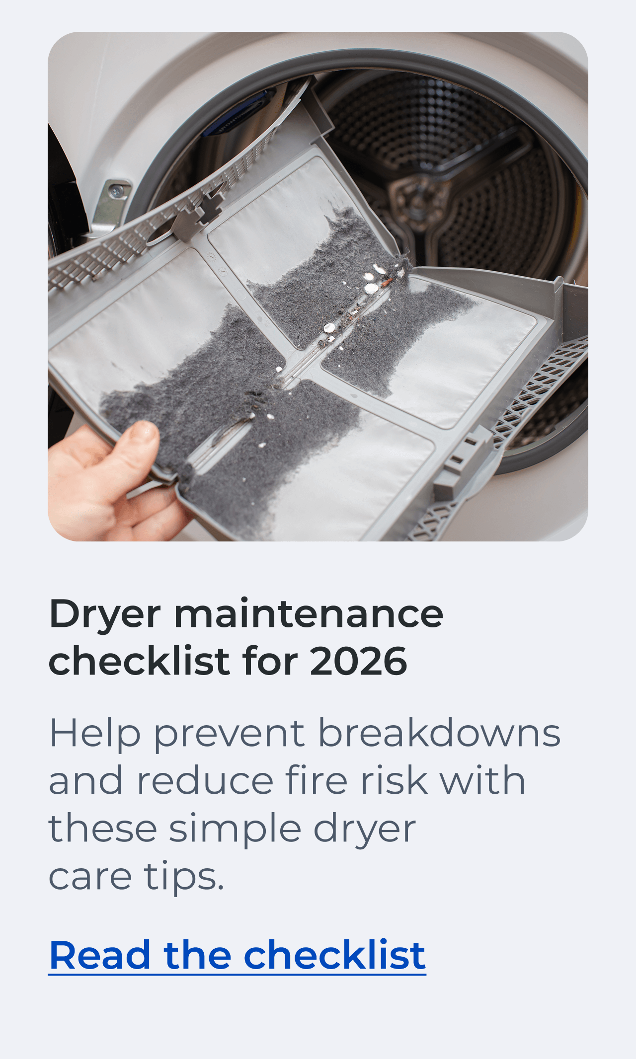 Dryer maintenance checklist for 2026. Help prevent breakdowns and reduce fire risk with these simple dryer care tips. Read the checklist