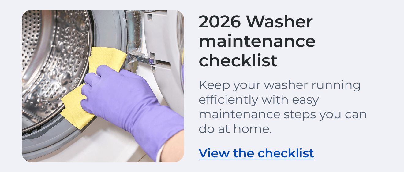 2026 Washer maintenance checklist. Keep your washer running efficiently with easy maintenance steps you can do at home. View the checklist