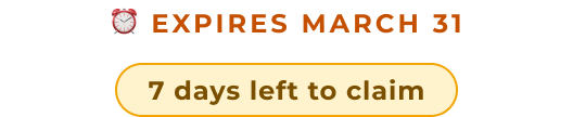 Expires MARCH 31. 7 days left to claim