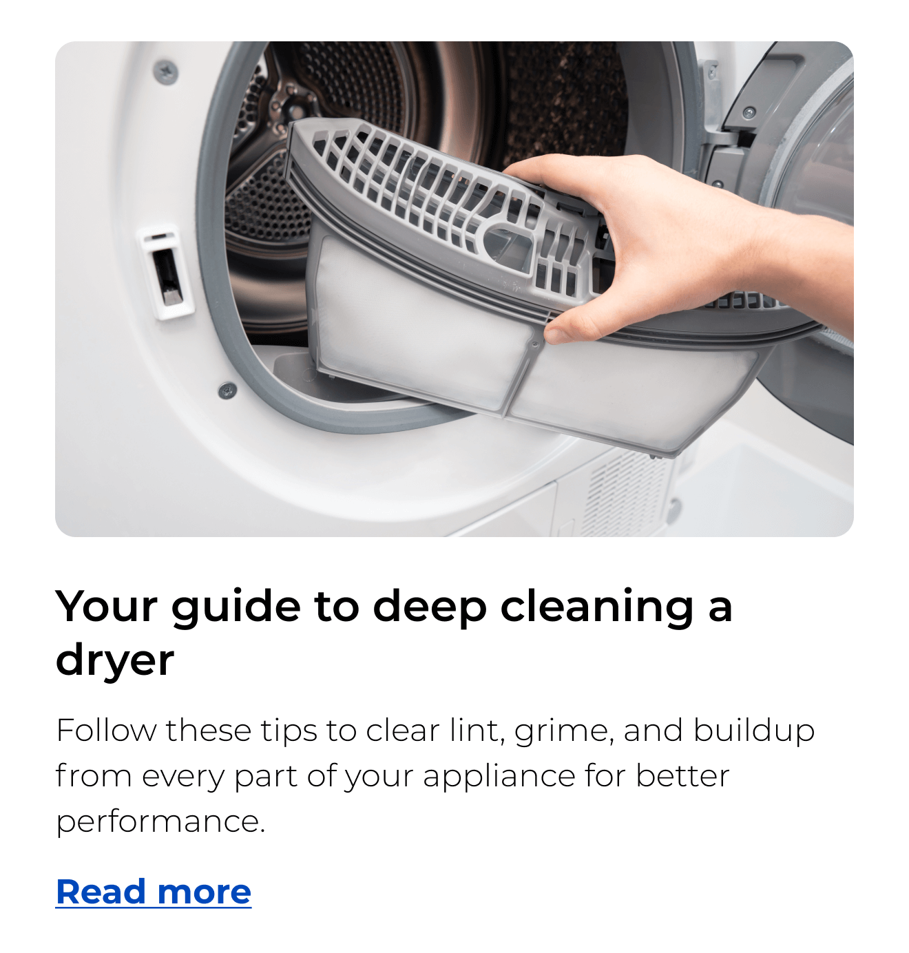 Your guide to deep cleaning a dryer. Follow these tips to clear lint, grime, and buildup from every part of your appliance for better performance.
