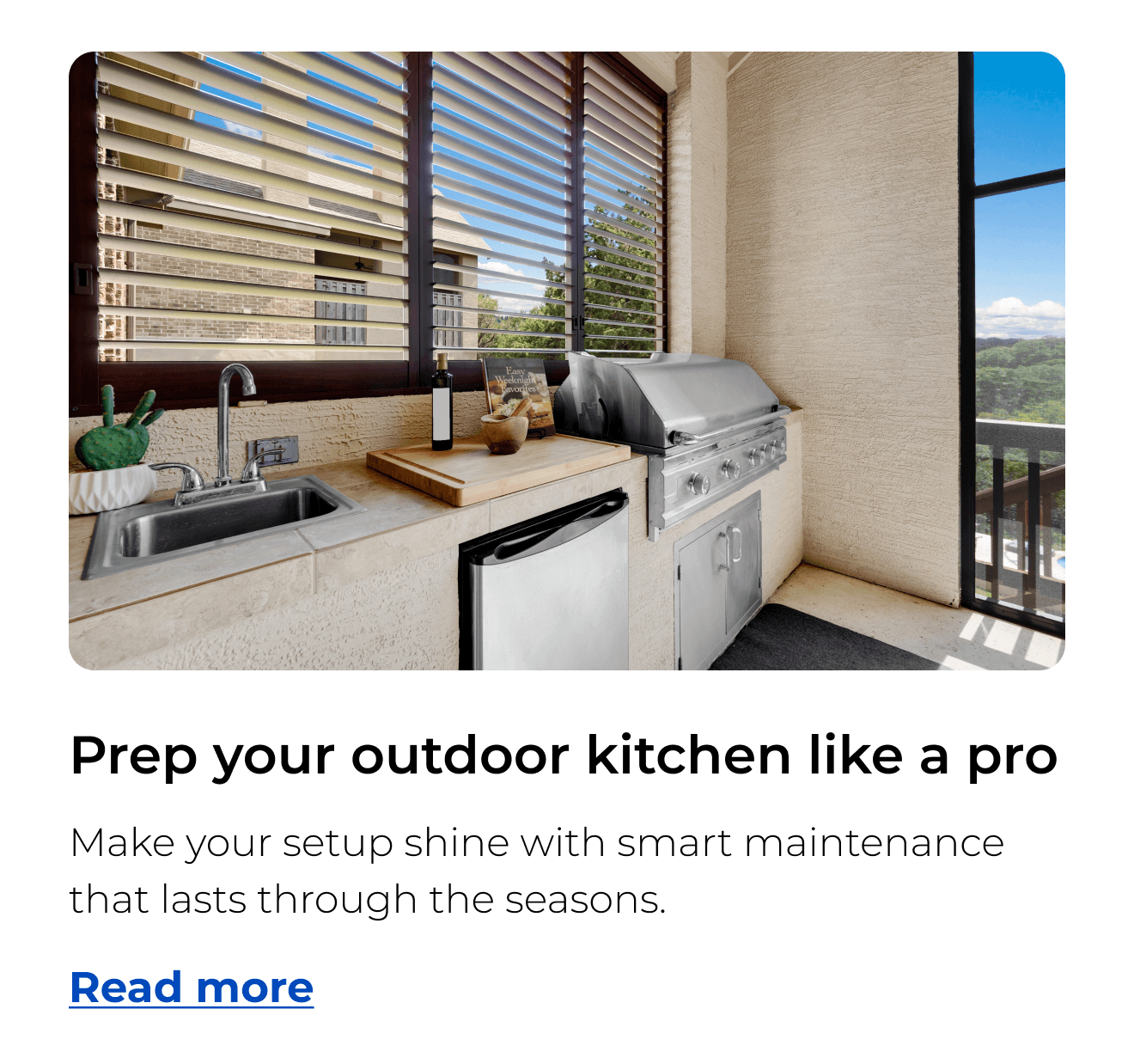 Prep your outdoor kitchen like a pro. Make your setup shine with smart maintenance that lasts through the seasons. Button: Read more