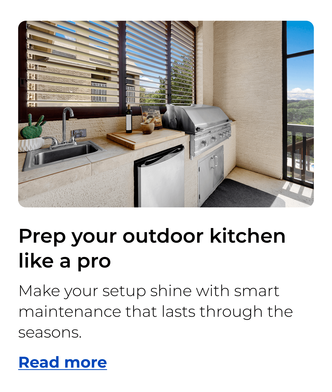 Prep your outdoor kitchen like a pro. Make your setup shine with smart maintenance that lasts through the seasons. Button: Read more